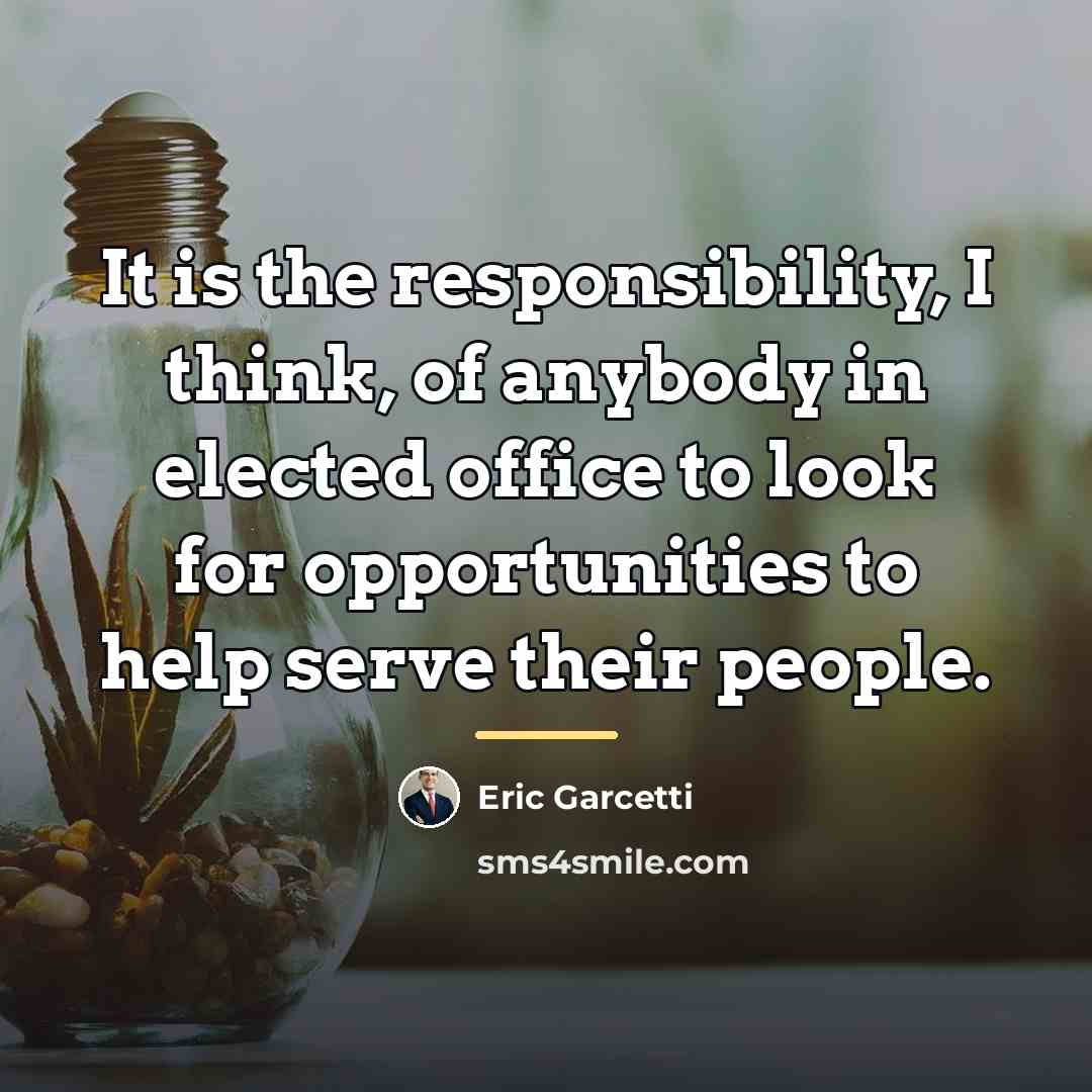 “It is the responsibility, I think, of anybody in elected…” quote by Eric Garcetti