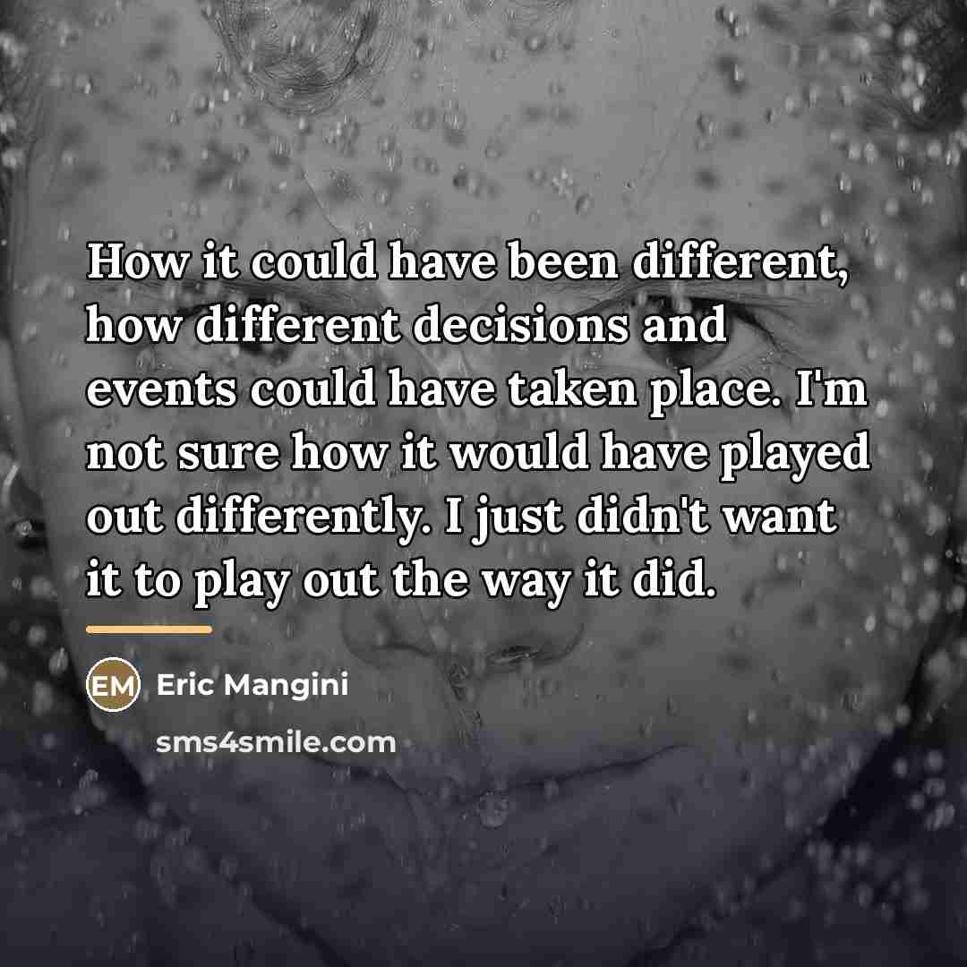 “How it could have been different, how different decisions and…” quote by Eric Mangini