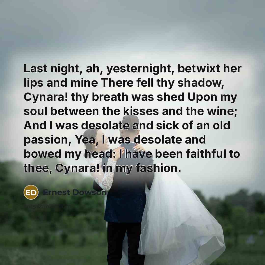 “Last night, ah, yesternight, betwixt her lips and mine There…” quote by Ernest Dowson