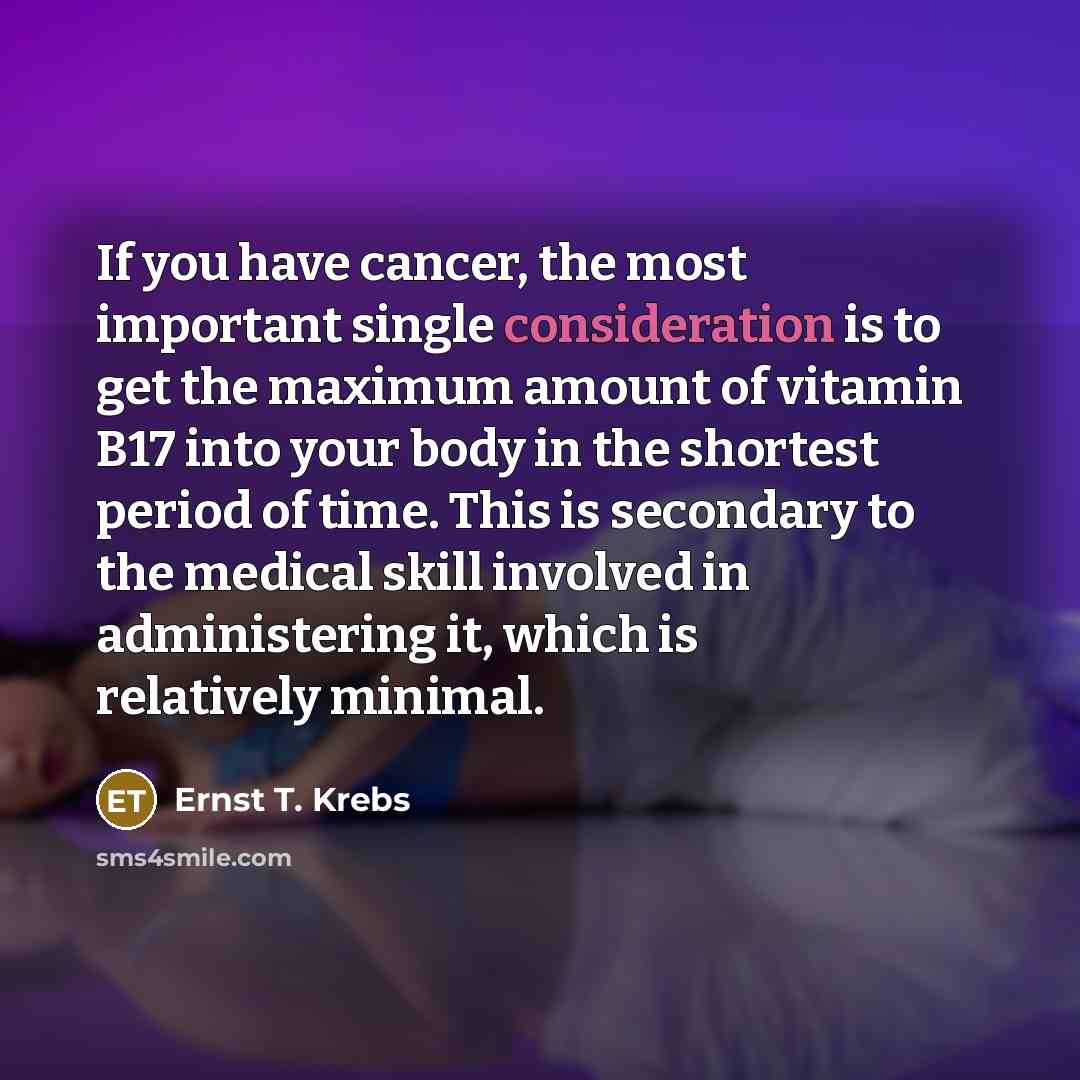 “If you have cancer, the most important single consideration is…” quote by Ernst T. Krebs