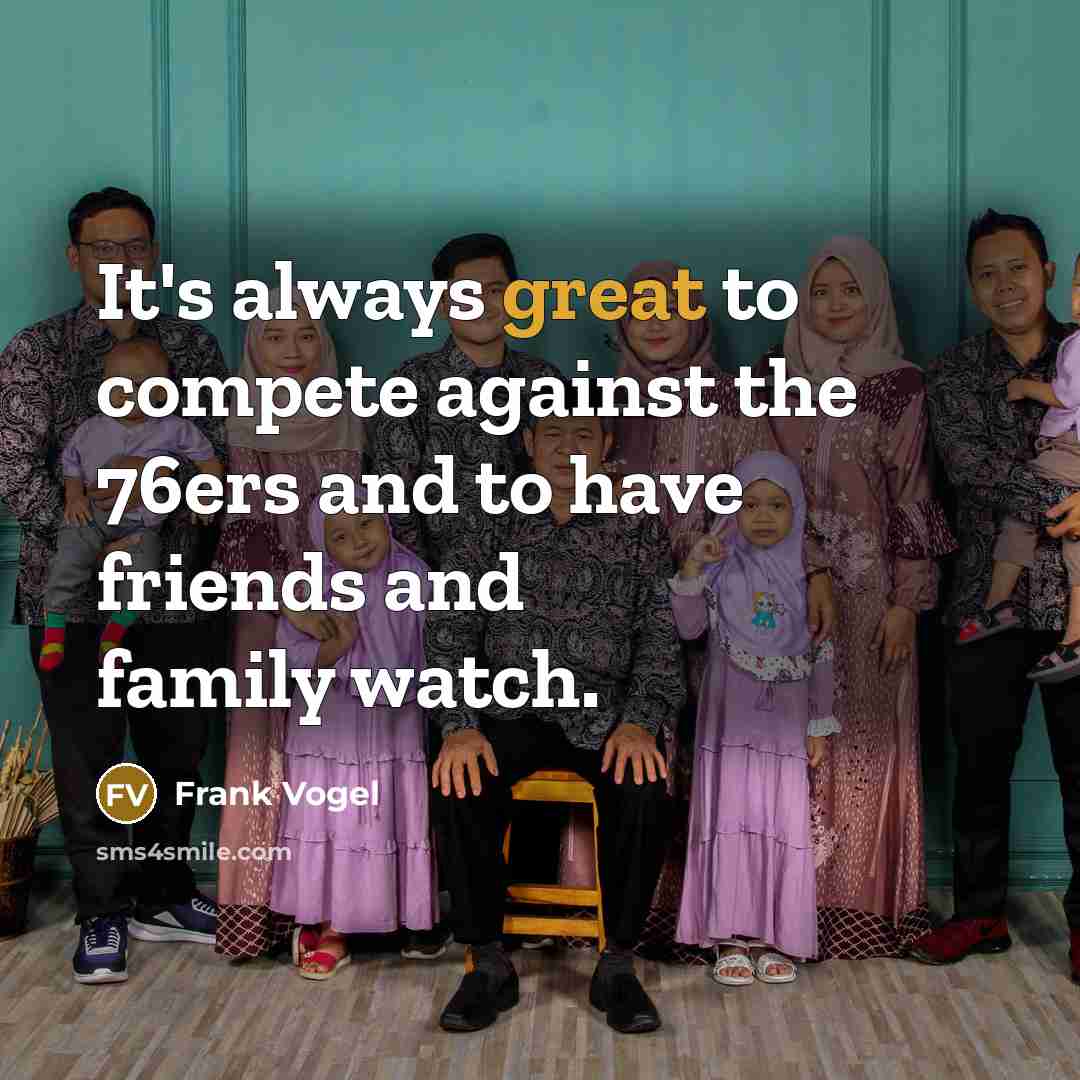 “It's always great to compete against the 76ers and to…” quote by Frank Vogel