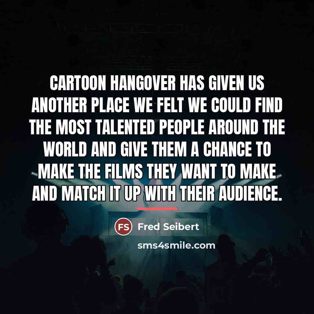 “Cartoon Hangover has given us another place we felt we…” quote by Fred Seibert