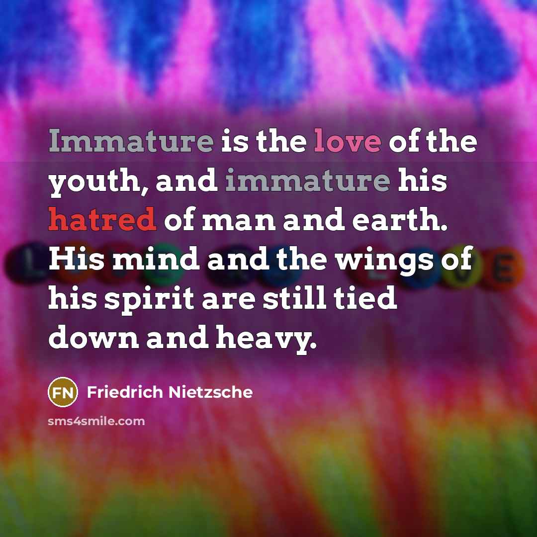 “Immature is the love of the youth, and immature his…” quote by Friedrich Nietzsche