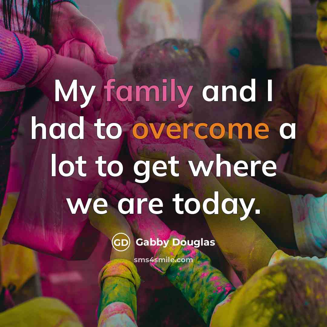 “My family and I had to overcome a lot to…” quote by Gabby Douglas