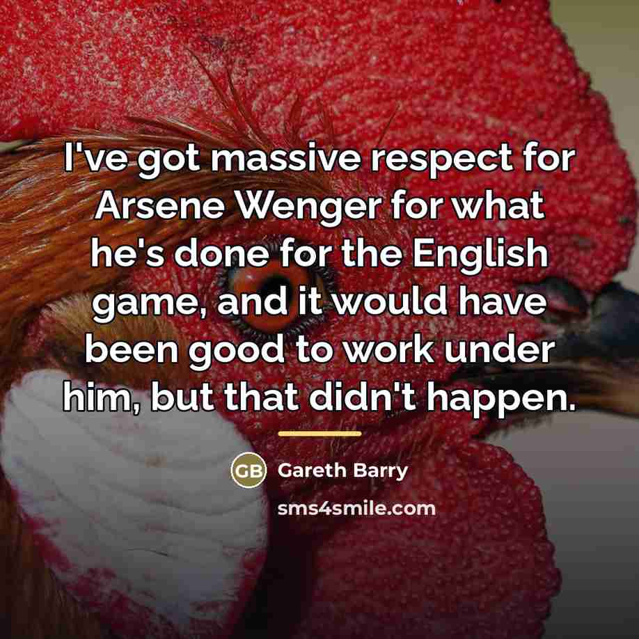 “I've got massive respect for Arsene Wenger for what he's…” quote by Gareth Barry
