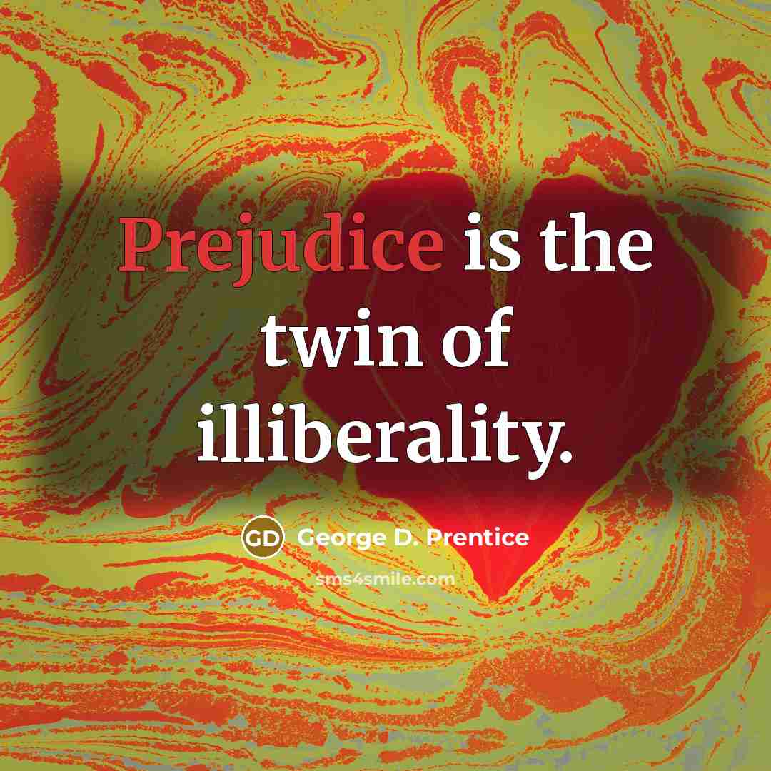 “Prejudice is the twin of illiberality.…” quote by George D. Prentice