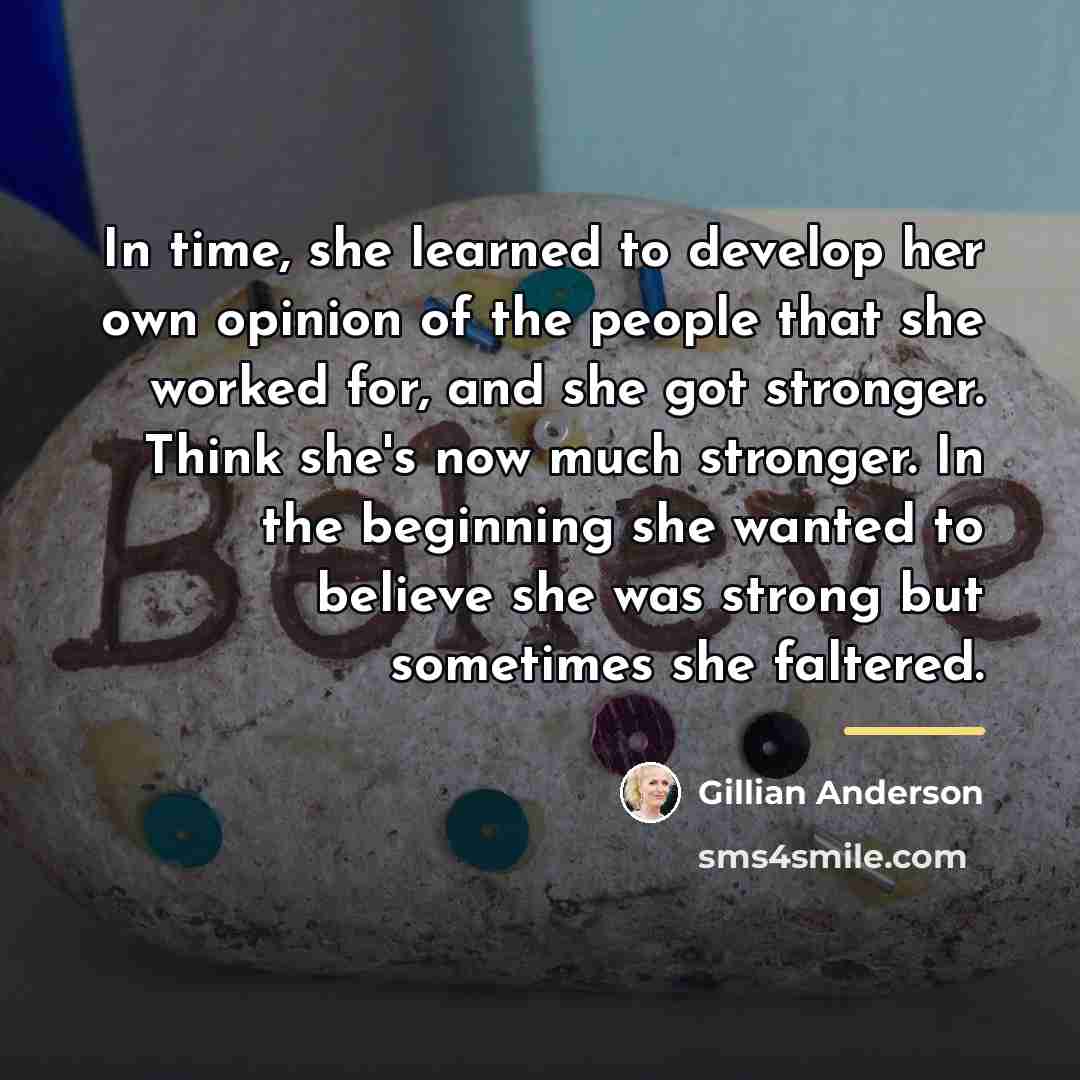 “In time, she learned to develop her own opinion of…” quote by Gillian Anderson