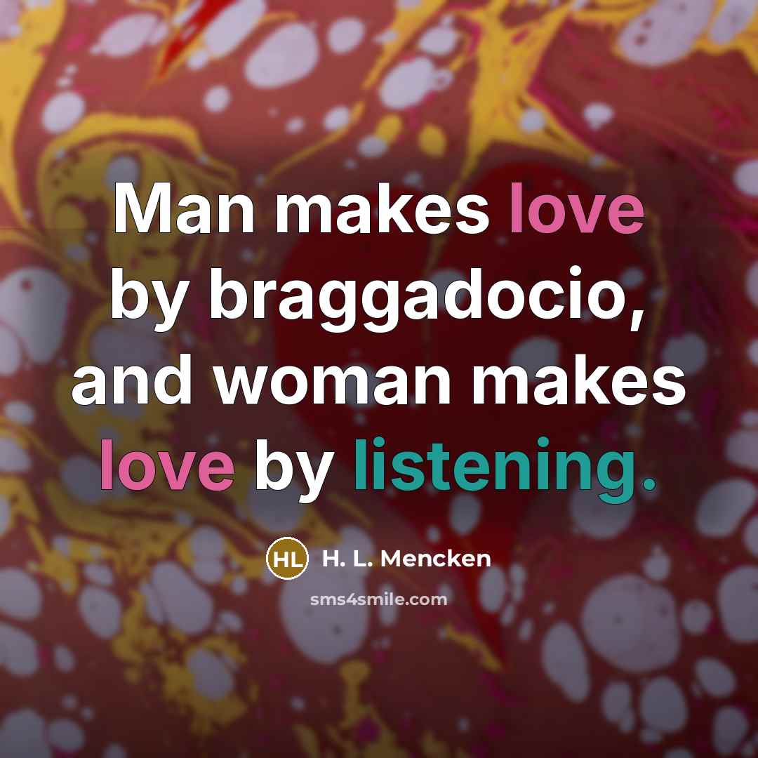 “Man makes love by braggadocio, and woman makes love by…” quote by H. L. Mencken