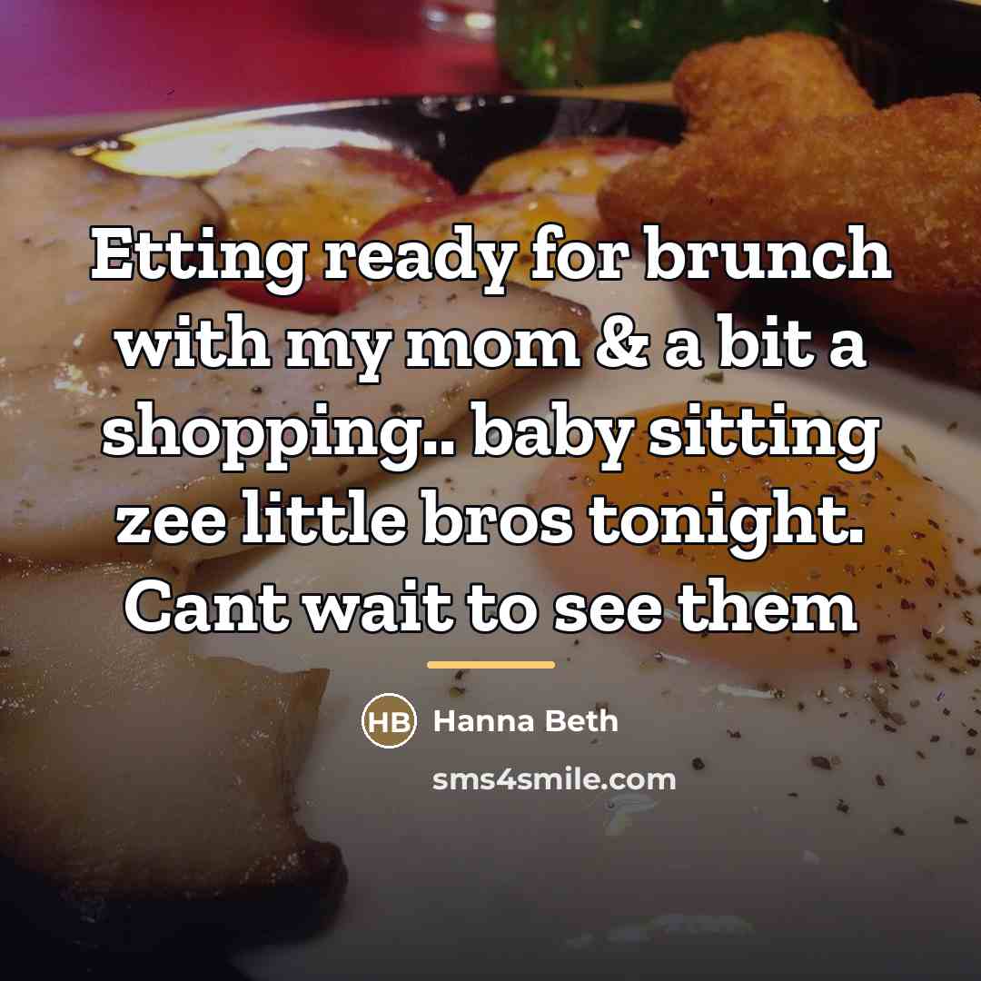 “Etting ready for brunch with my mom & a bit…” quote by Hanna Beth