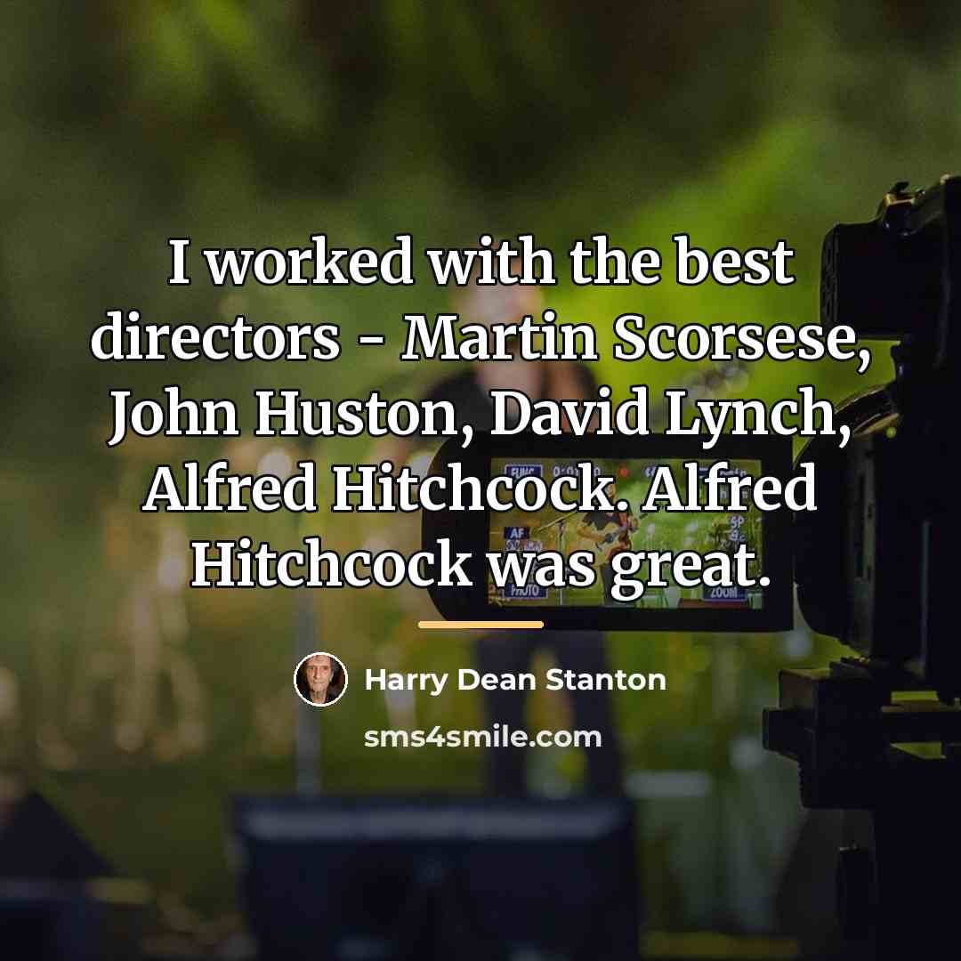 “I worked with the best directors - Martin Scorsese, John…” quote by Harry Dean Stanton