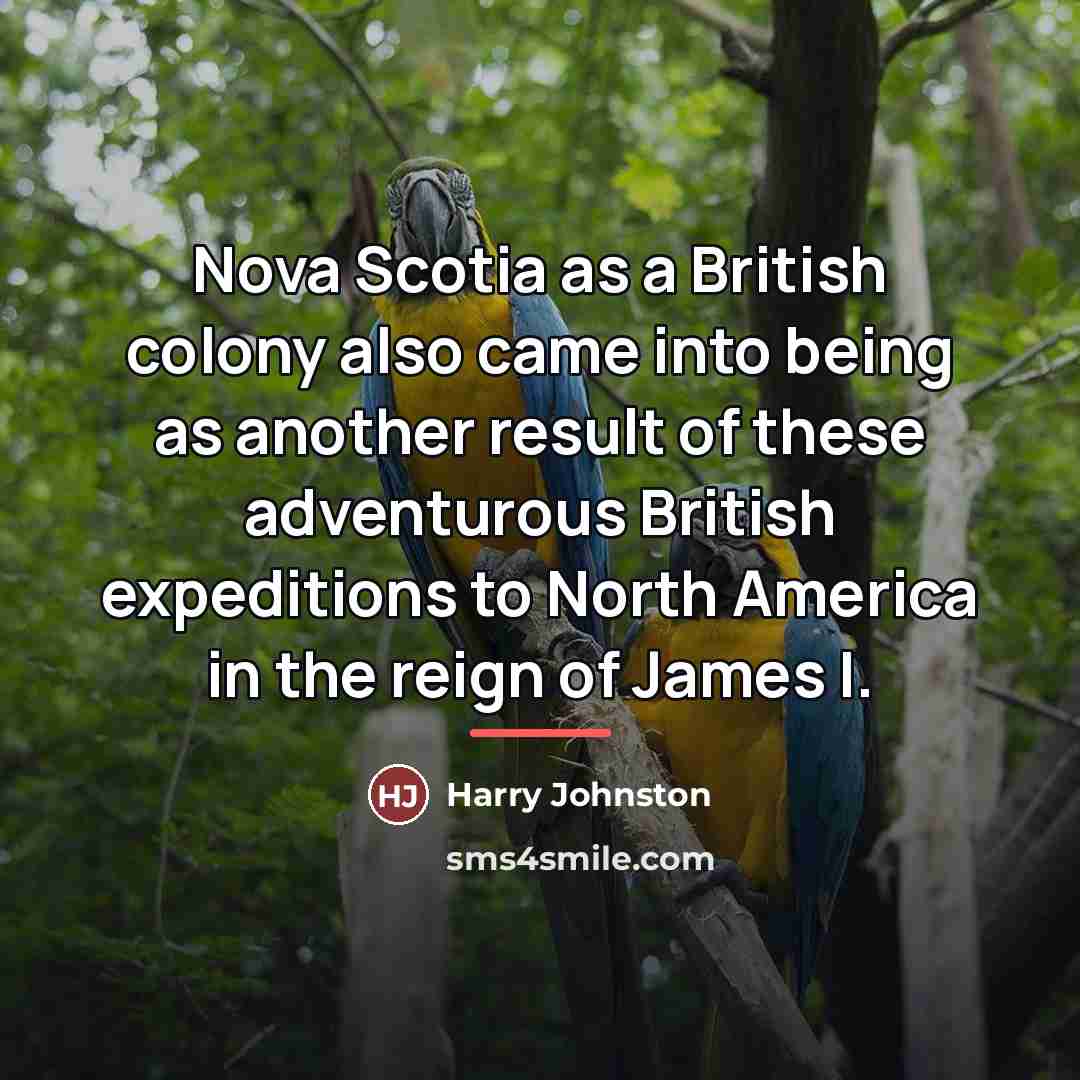 “Nova Scotia as a British colony also came into being…” quote by Harry Johnston