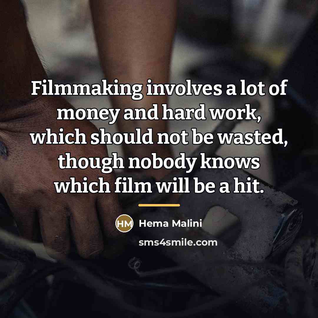 “Filmmaking involves a lot of money and hard work, which…” quote by Hema Malini
