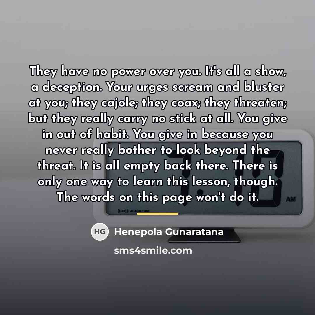 “They have no power over you. It's all a show,…” quote by Henepola Gunaratana