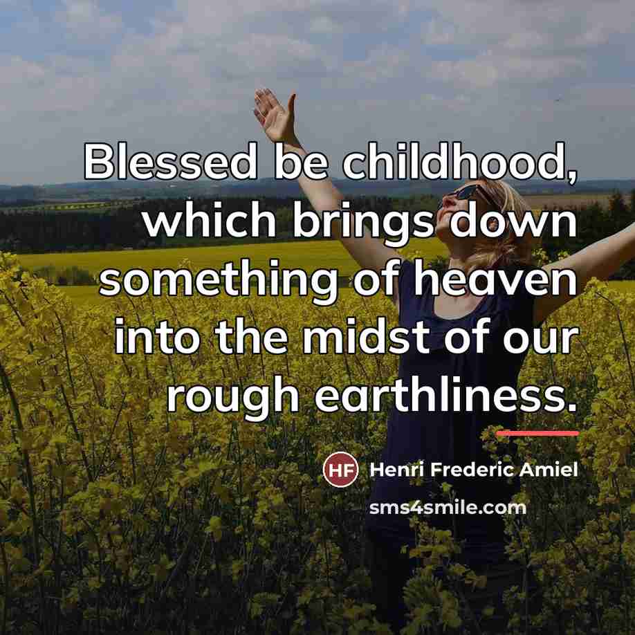 “Blessed be childhood, which brings down something of heaven into…” quote by Henri Frederic Amiel