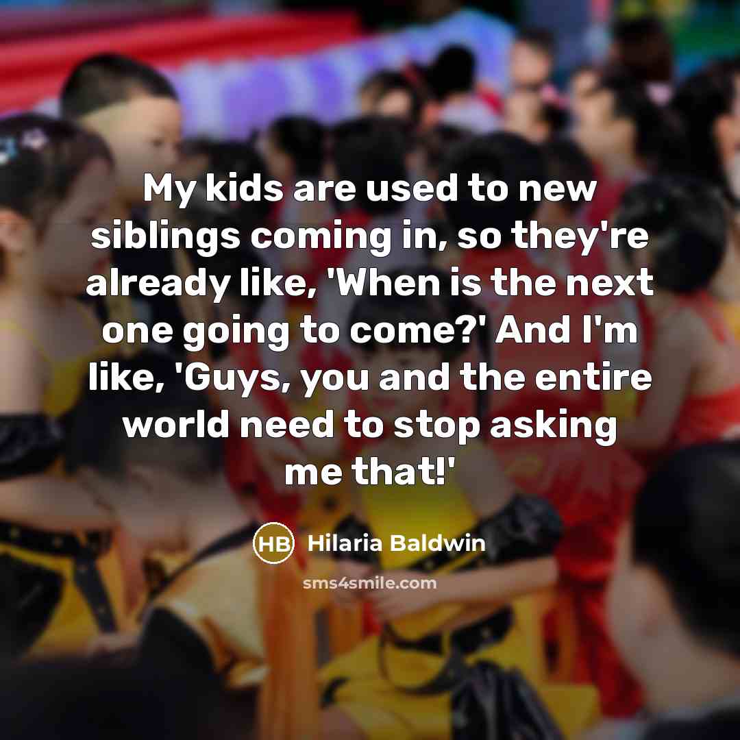 “My kids are used to new siblings coming in, so…” quote by Hilaria Baldwin