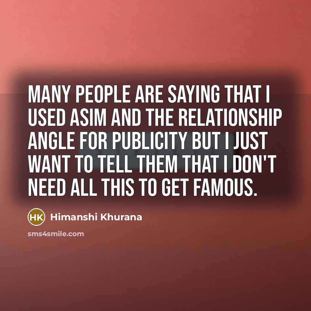 “Many people are saying that I used Asim and the…” quote by Himanshi Khurana
