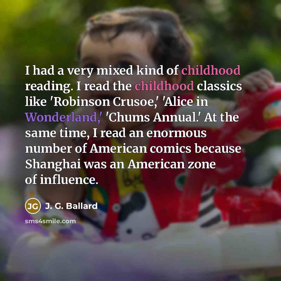 “I had a very mixed kind of childhood reading. I…” quote by J. G. Ballard