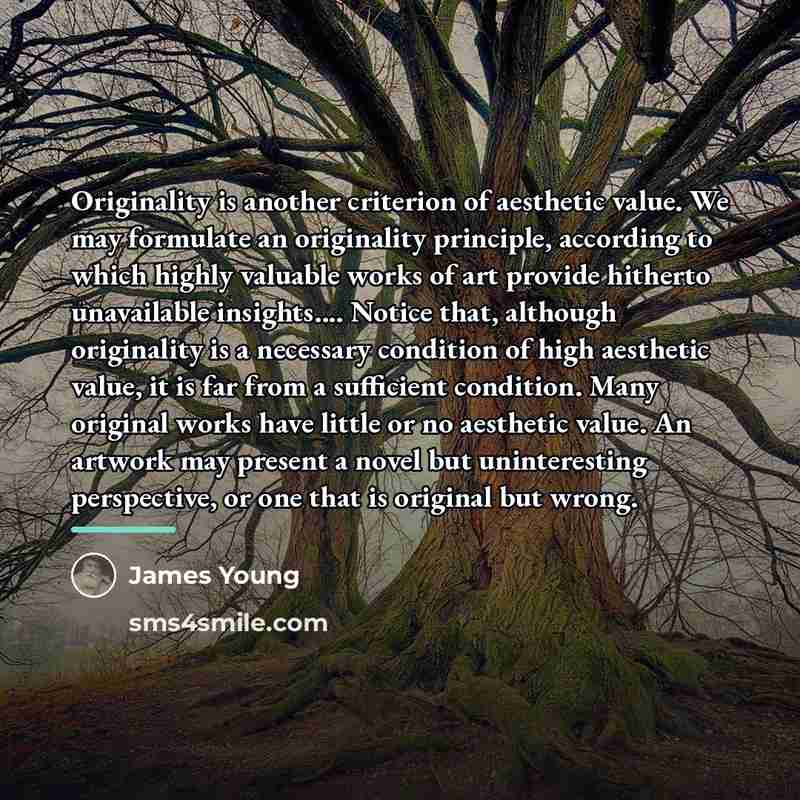 “Originality is another criterion of aesthetic value. We may formulate…” quote by James Young