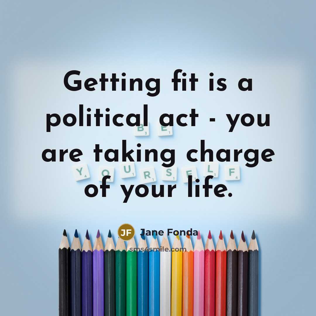 “Getting fit is a political act - you are taking…” quote by Jane Fonda