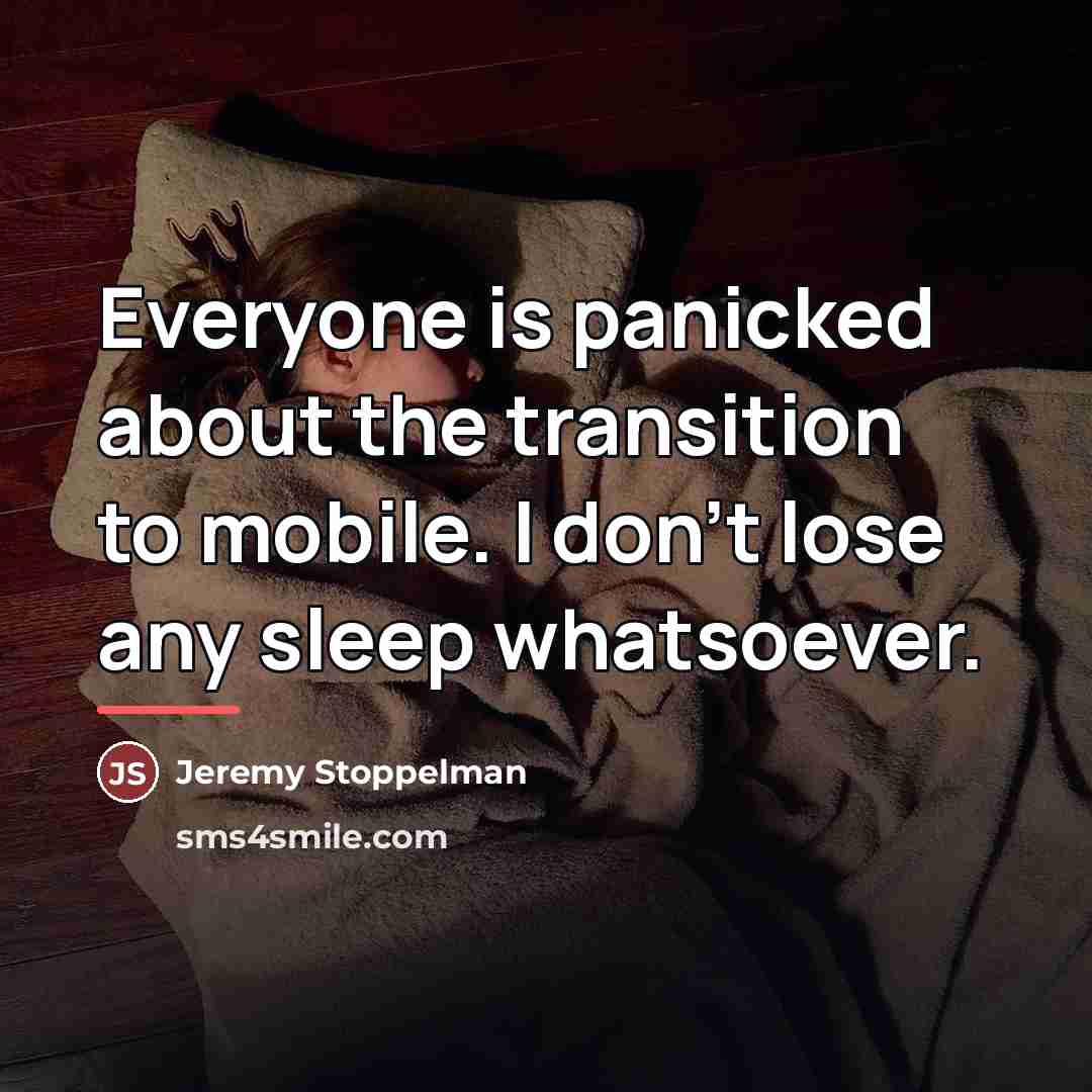 “Everyone is panicked about the transition to mobile. I don't…” quote by Jeremy Stoppelman