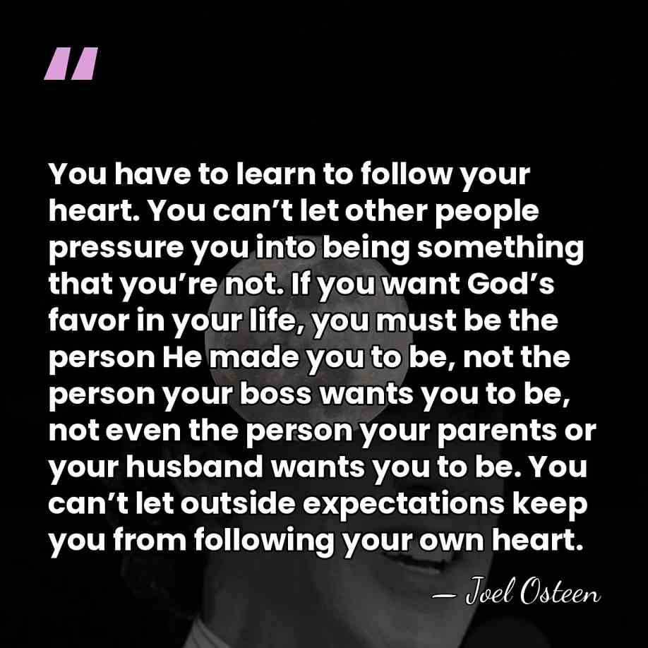 You have to learn to follow your heart. You can’t let other&hellip; - Joel Osteen
