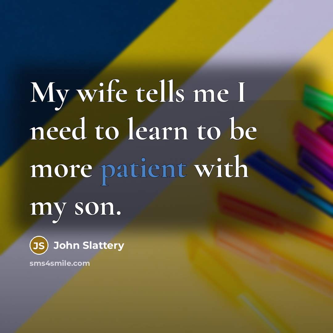“My wife tells me I need to learn to be…” quote by John Slattery