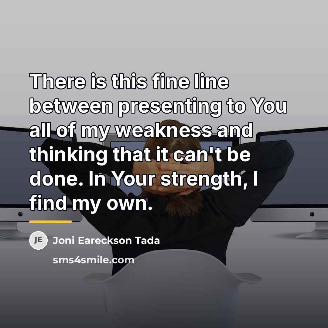 “There is this fine line between presenting to You all…” quote by Joni Eareckson Tada