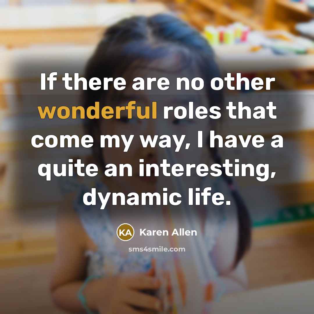 “If there are no other wonderful roles that come my…” quote by Karen Allen