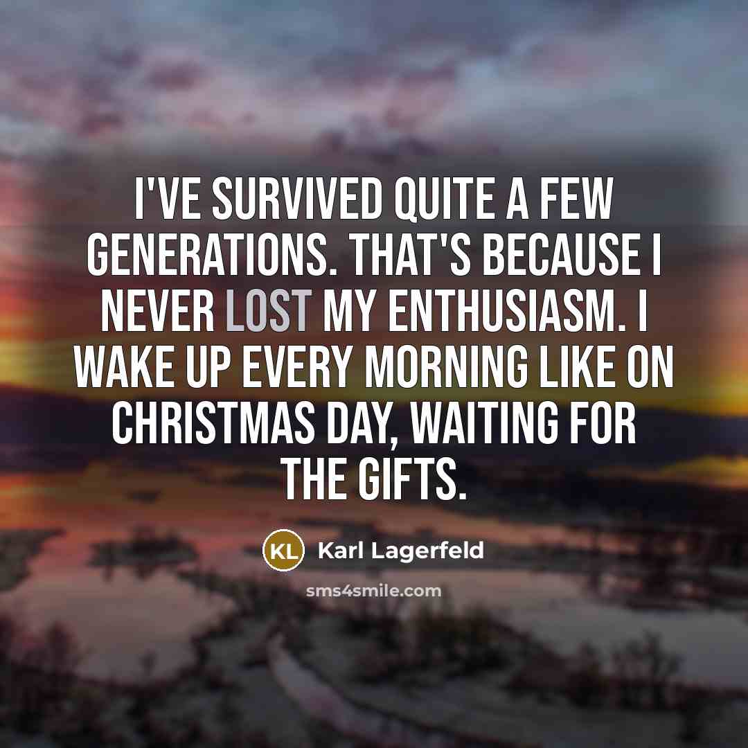 “I've survived quite a few generations. That's because I never…” quote by Karl Lagerfeld