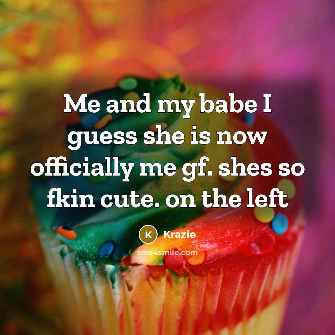 “Me and my babe I guess she is now officially me gf. shes so fkin cute. on the left” quote by Krazie