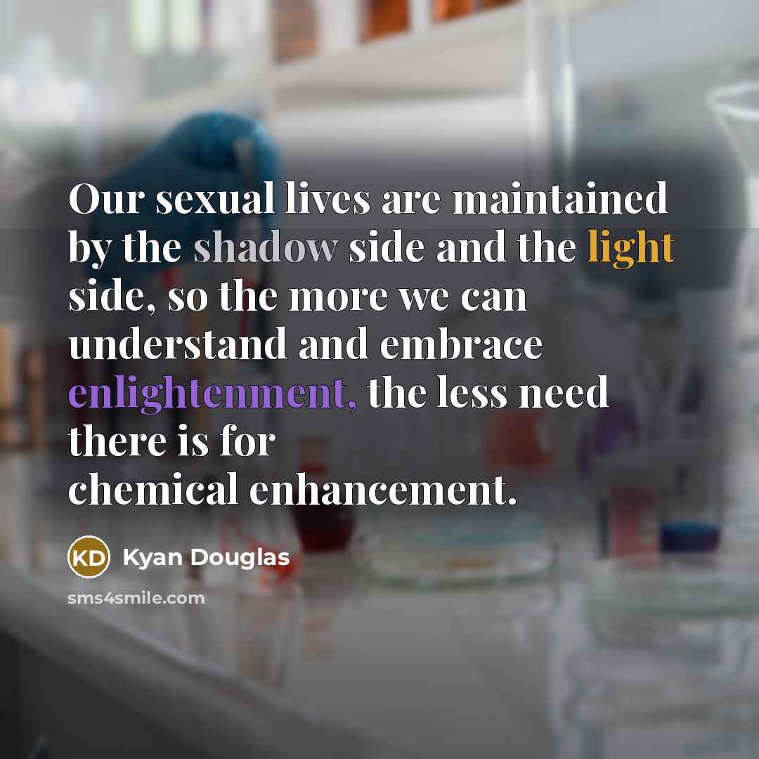 “Our sexual lives are maintained by the shadow side and…” quote by Kyan Douglas