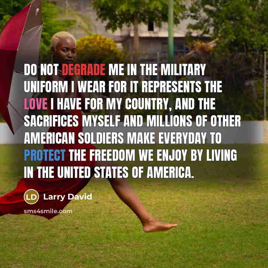 “Do not degrade me in the military uniform I wear…” quote by Larry David
