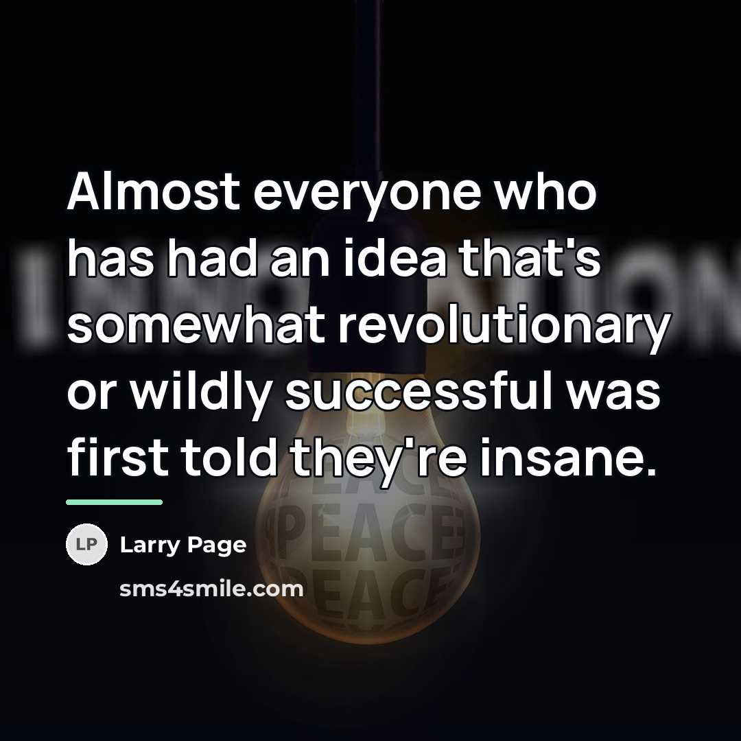 “Almost everyone who has had an idea that's somewhat revolutionary…” quote by Larry Page