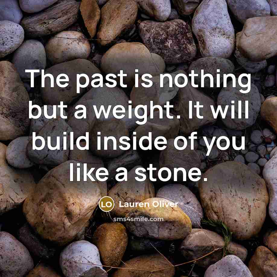 “The past is nothing but a weight. It will build…” quote by Lauren Oliver