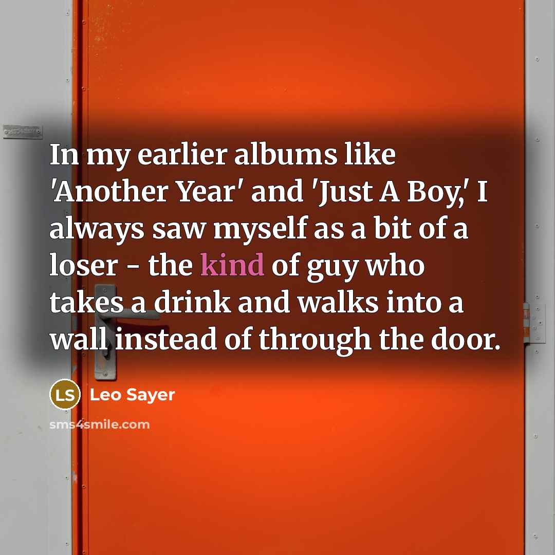 “In my earlier albums like 'Another Year' and 'Just A…” quote by Leo Sayer
