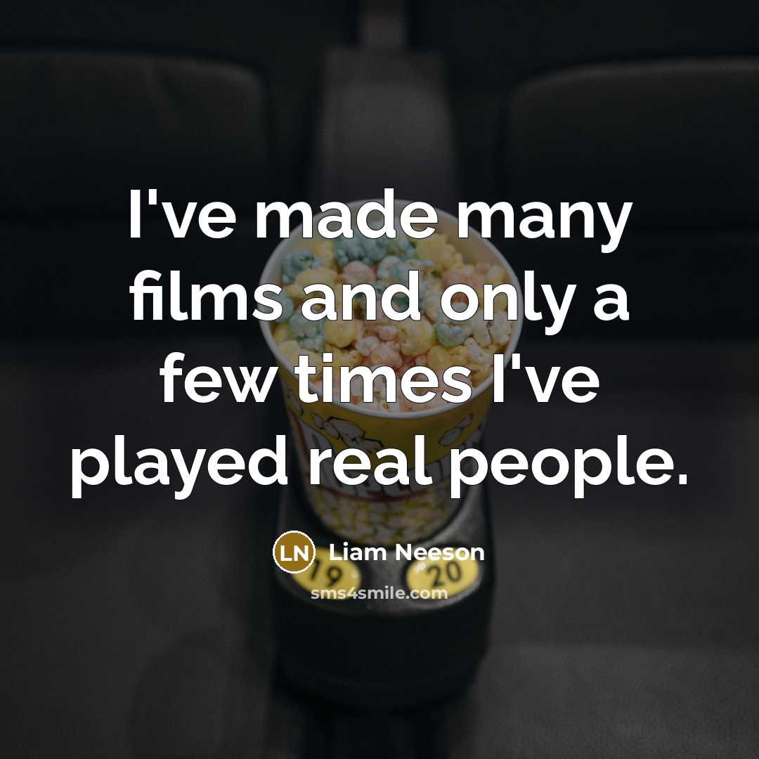 “I've made many films and only a few times I've…” quote by Liam Neeson