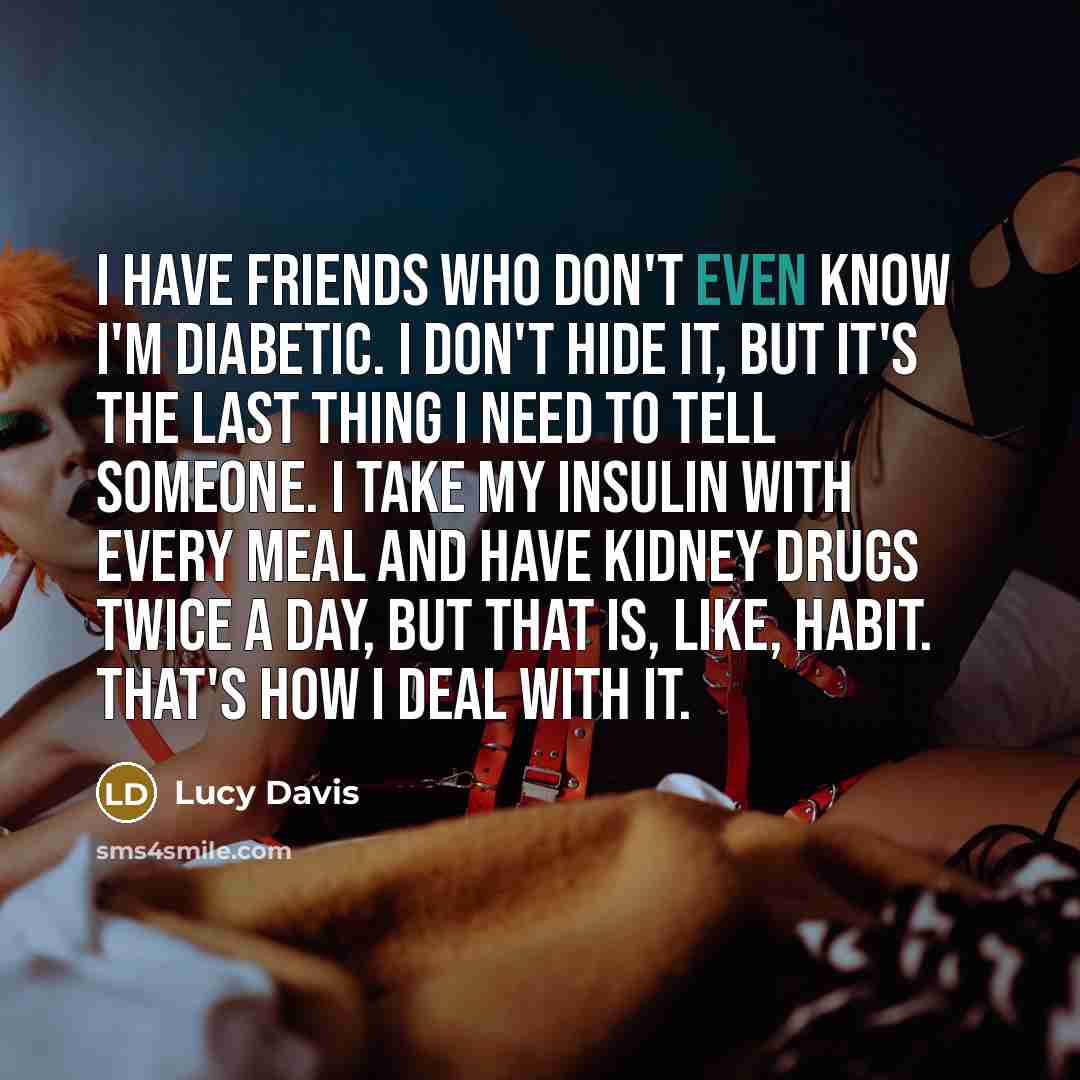 “I have friends who don't even know I'm diabetic. I…” quote by Lucy Davis