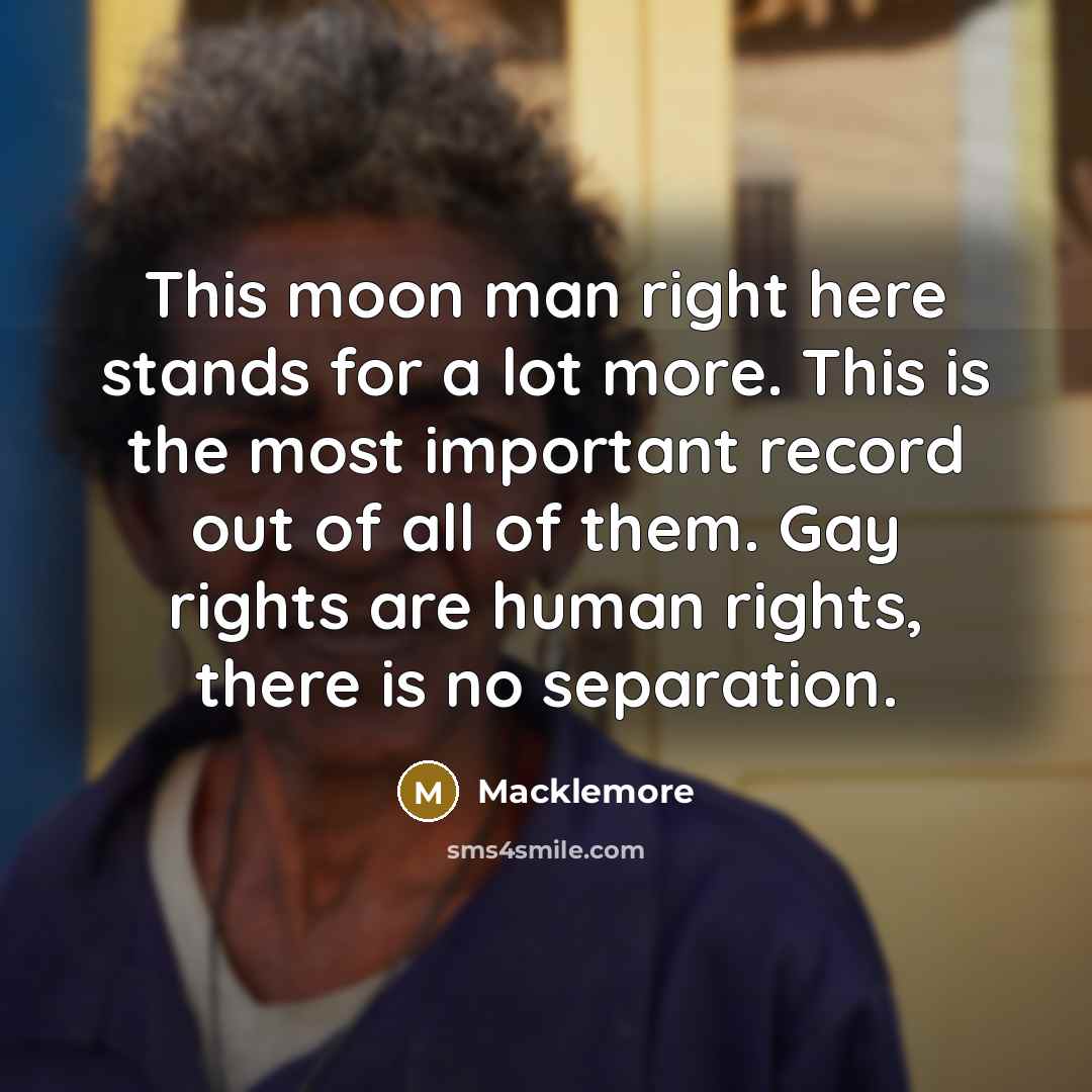 “This moon man right here stands for a lot more.…” quote by Macklemore