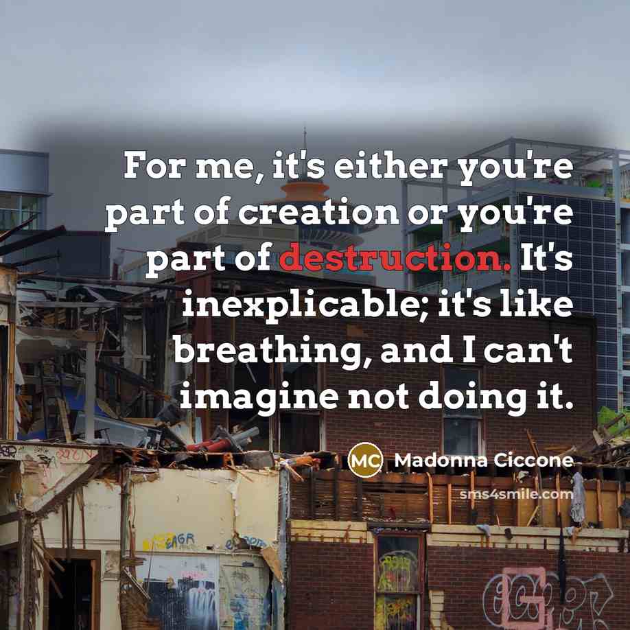 “For me, it's either you're part of creation or you're…” quote by Madonna Ciccone