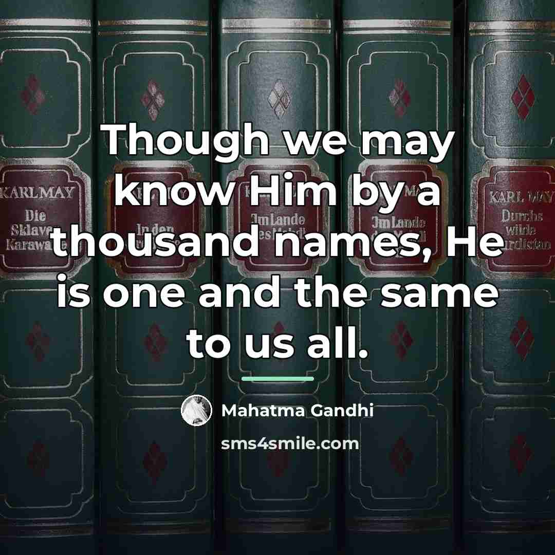 “Though we may know Him by a thousand names, He…” quote by Mahatma Gandhi