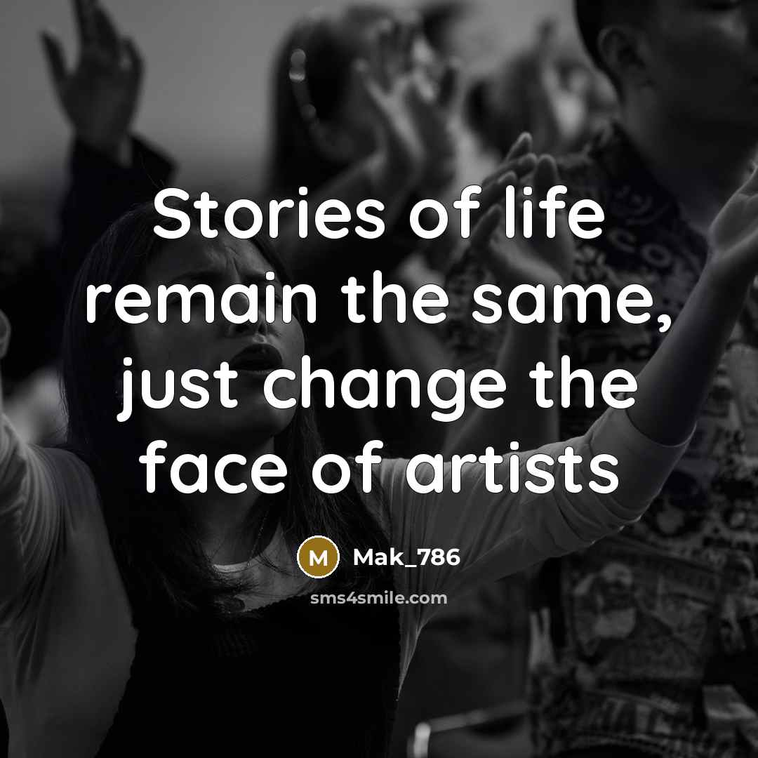 “Stories of life remain the same, just change the face…” quote by Mak_786