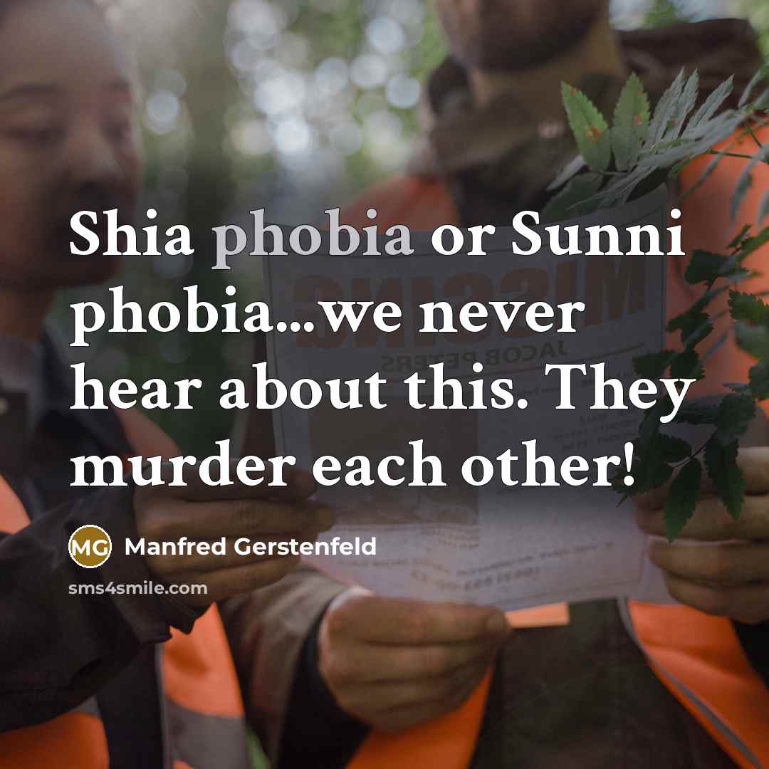 “Shia phobia or Sunni phobia...we never hear about this. They…” quote by Manfred Gerstenfeld