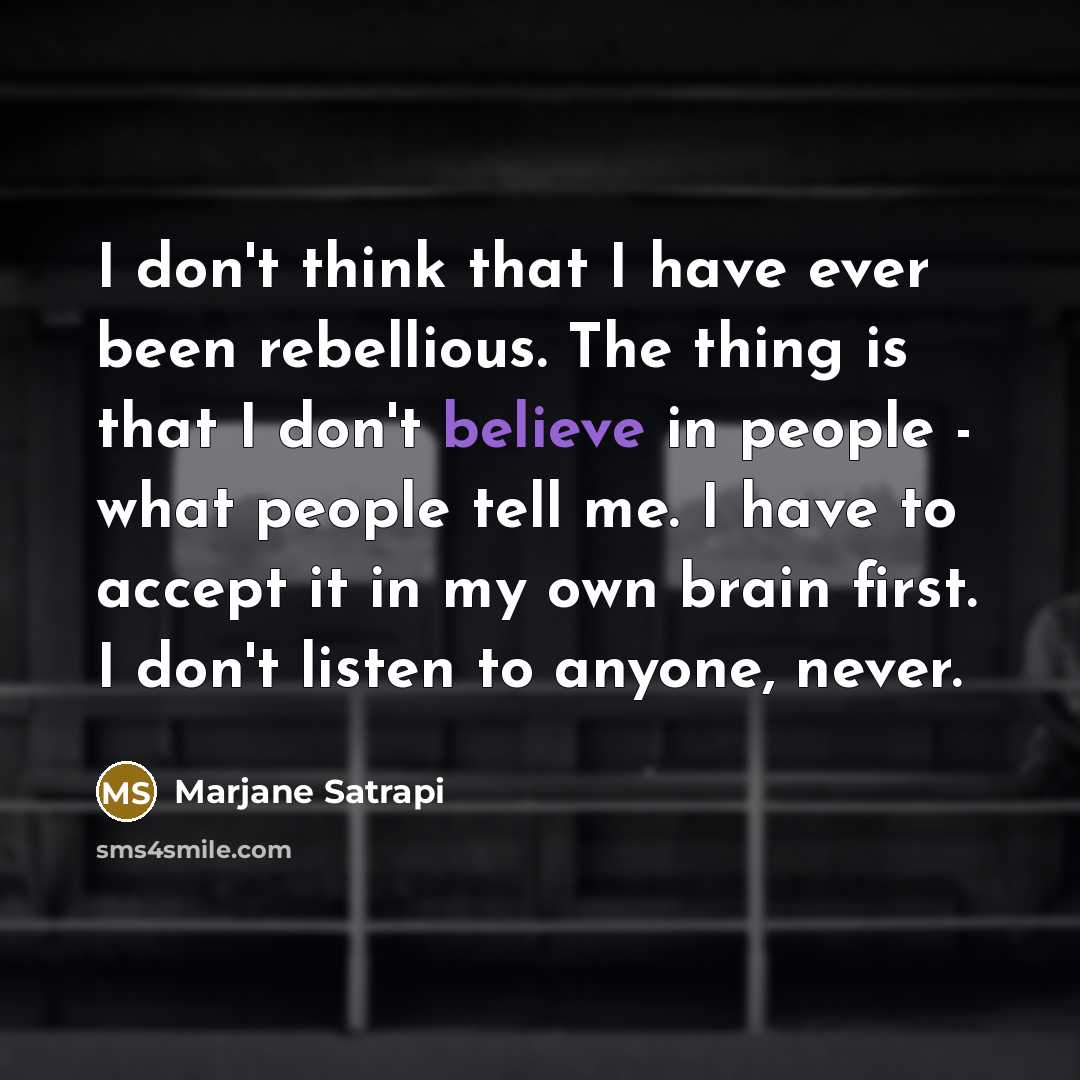 “I don't think that I have ever been rebellious. The…” quote by Marjane Satrapi