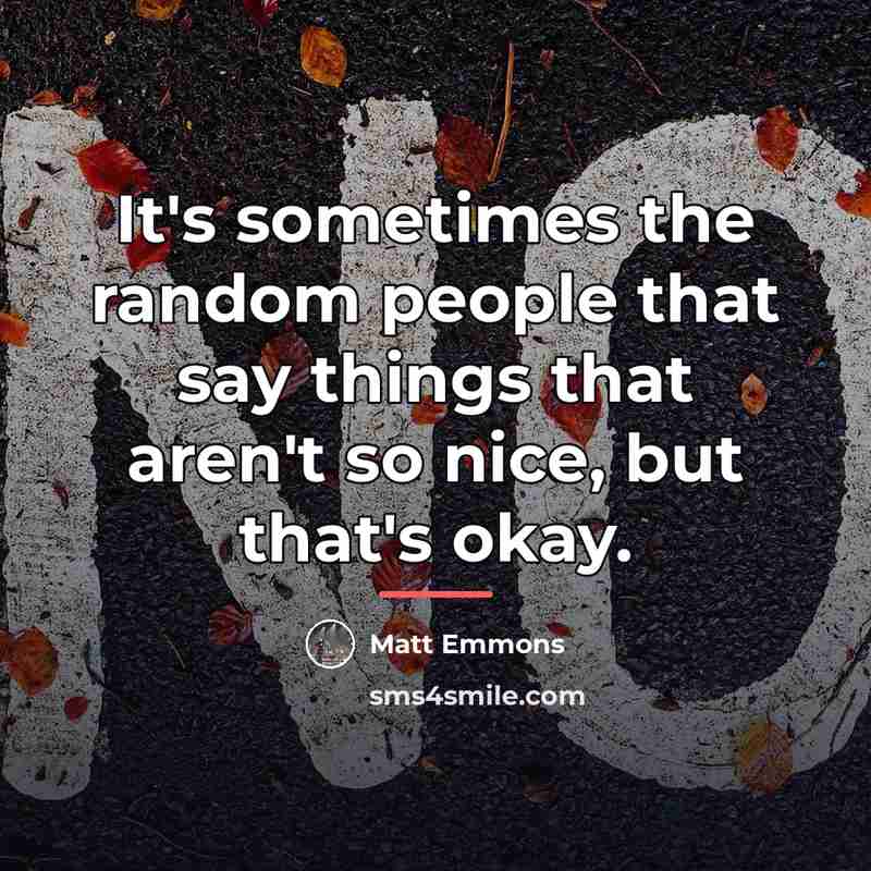 “It's sometimes the random people that say things that aren't…” quote by Matt Emmons