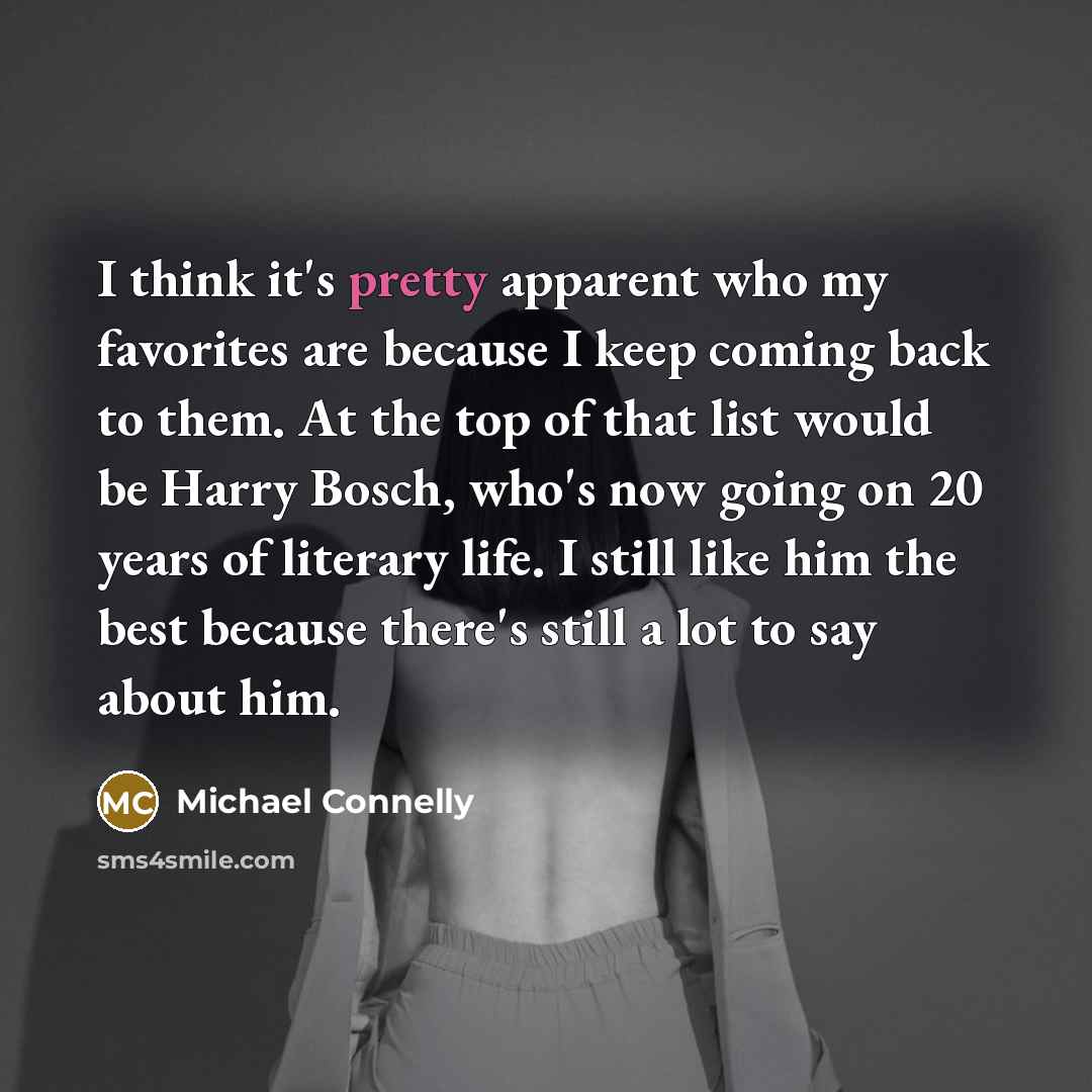 “I think it's pretty apparent who my favorites are because…” quote by Michael Connelly