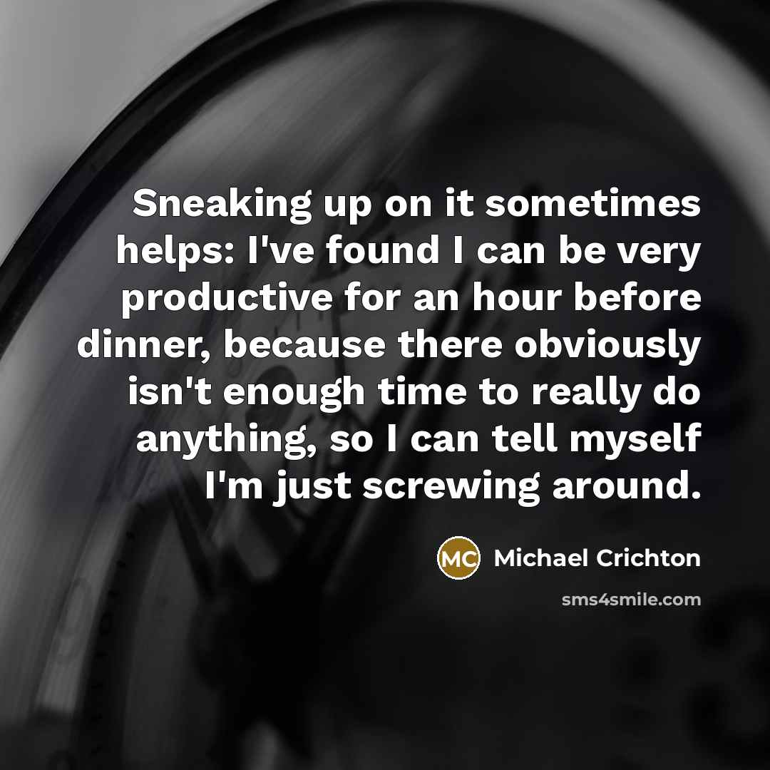 “Sneaking up on it sometimes helps: I've found I can…” quote by Michael Crichton