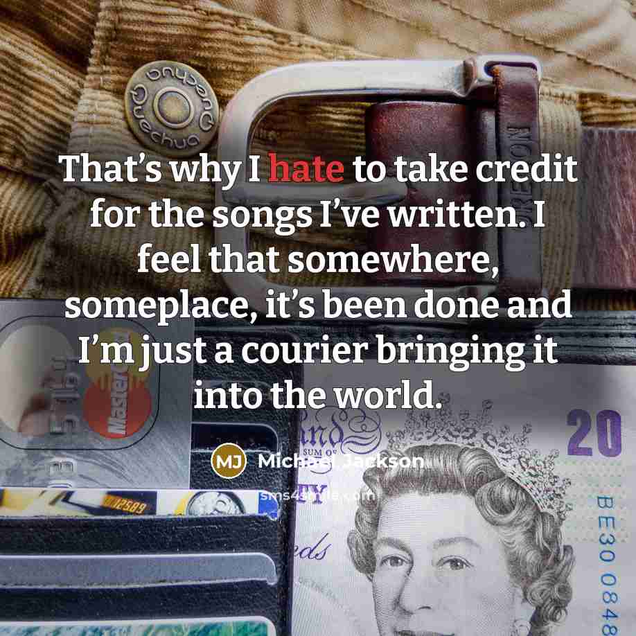 “That’s why I hate to take credit for the songs…” quote by Michael Jackson