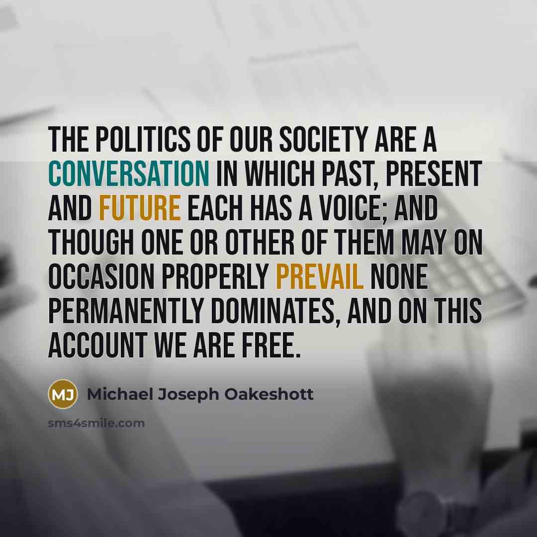 “The politics of our society are a conversation in which…” quote by Michael Joseph Oakeshott