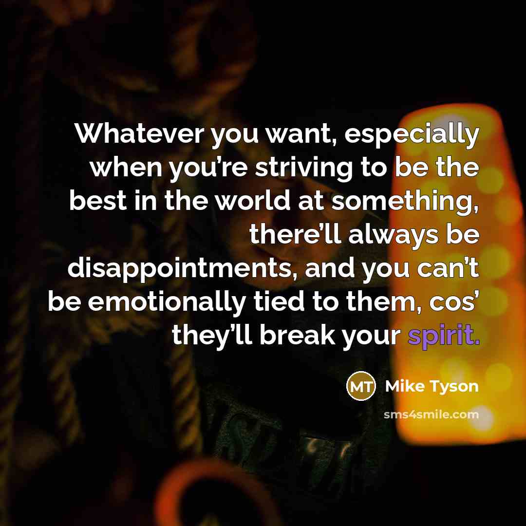 “Whatever you want, especially when you’re striving to be the…” quote by Mike Tyson