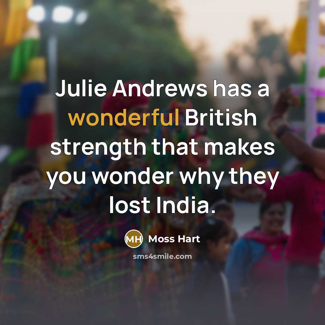 “Julie Andrews has a wonderful British strength that makes you…” quote by Moss Hart